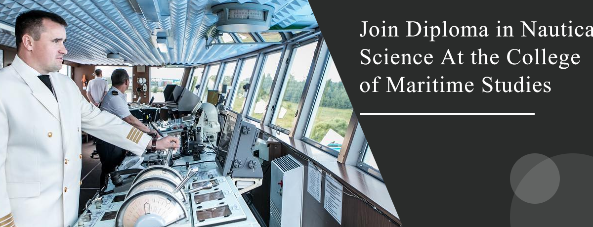 Join Diploma in Nautical Science At the College of Maritime Studies