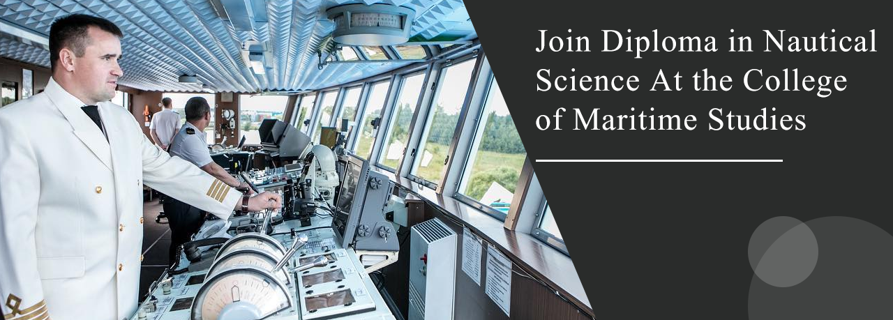 Join Diploma in Nautical Science At the College of Maritime Studies